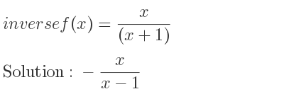 The inverse of f(x)= x/((x+1)) is -x/(x-1)